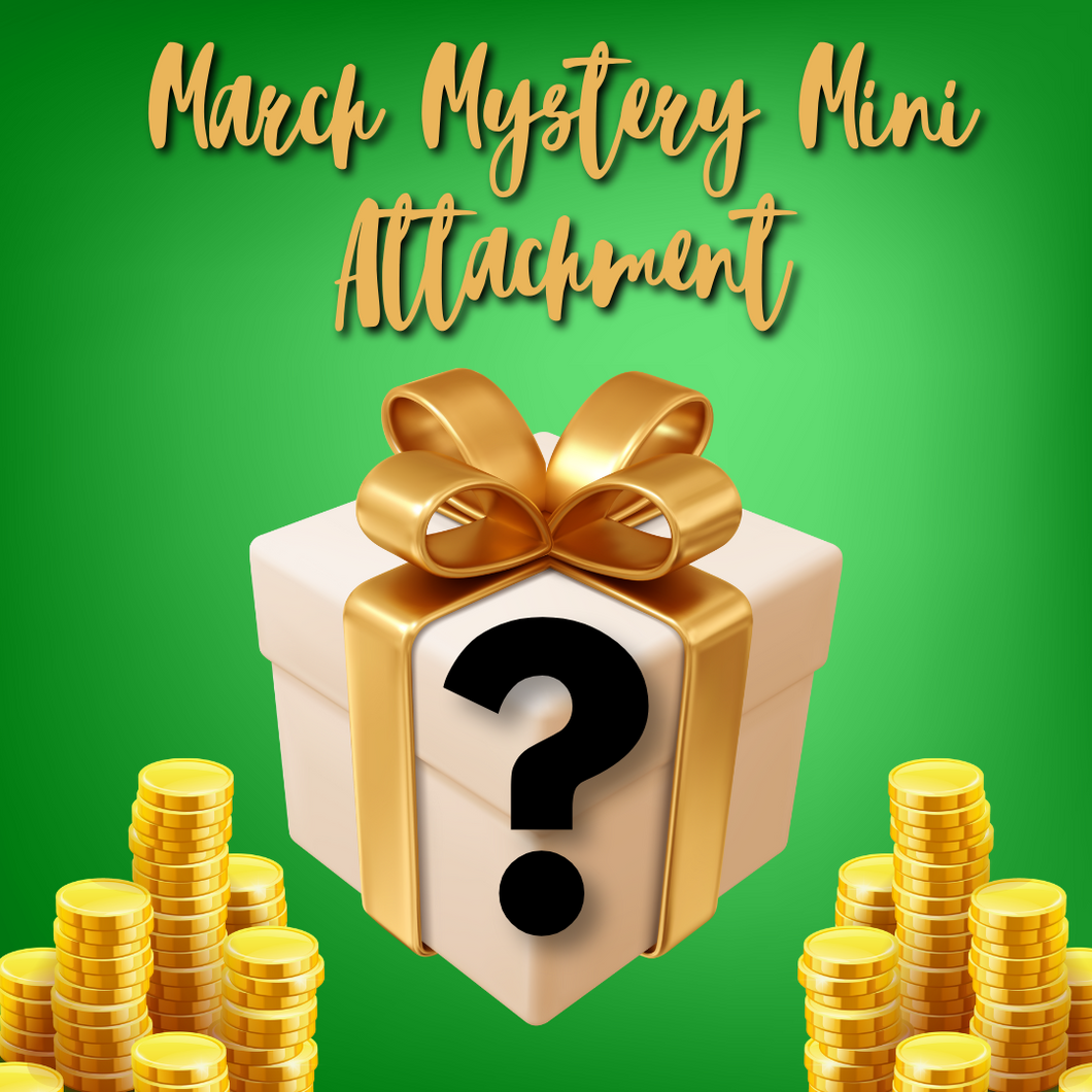 March 2025 Mystery Mini Attachment