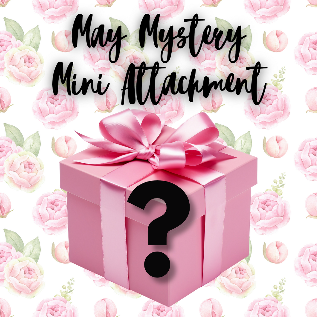 May Mystery Mini Attachment Pre-Order
