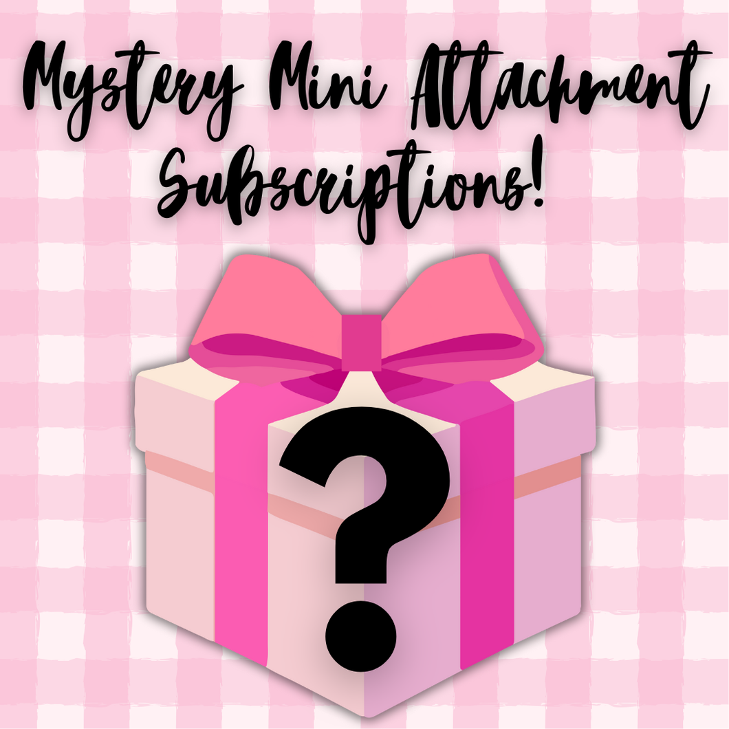 Mystery Mini Attachment Subscriptions