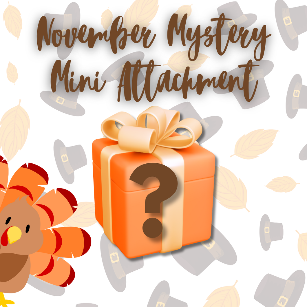 November '25 Mystery Mini Attachment