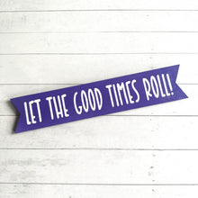 Load image into Gallery viewer, MINI Let the Good Times Roll Banner
